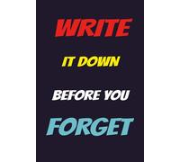 WRITE IT DOWN BEFORE YOU FORGET: A Handy Notebook for Notes, Lists, Reminders, and Daily Thoughts
