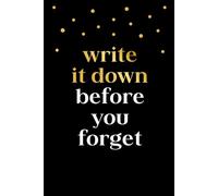 Write it down before you forget: Forgetful Black & Gold Notebook, Forgetfulness Saying Journal, Memory Loss, 6x9 in, 100 Ruled Pages With One Motivational Quote On Each Pages