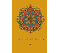 write it down, let it go: A Mindfulness Mandala Journal for Stress Relief and Emotional Release