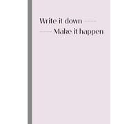 Write it down, make it happen: Where beautiful notes meet big goals | Notebook with motivating quotes | clean aesthetic
