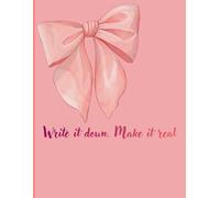 Write It Down, Make It Real: Write It Down, Make It Real - A Guided Journal to Turn Your Thoughts, Routines & Dreams Into Reality