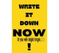 WRITE IT DOWN NOW Or you -will- might forget: Funny Gift Notebook Journal for Friends and Family
