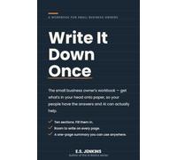 Write It Down Once: The Small Business Owners Workbook - Get What's in Your Head on Paper So Your People Have the Answers and AI Can Actually Help