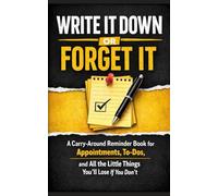 Write It Down or Forget It: A Carry-Around Reminder Book for Appointments, To-Dos, and All the Little Things You’ll Lose If You Don’t