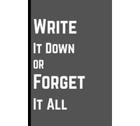 Write It Down or Forget It All: Funny Gift Notebook Journal for Co-workers, Friends and Family, 120 Pages