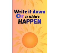 Write It Down Or It Didn't Happen: Funny Gift Notebook Journal For Friends And Family