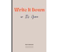 Write It Down or It's Gone Notebook: Funny Blank Lined Journal For Writing Down Things like Birthdays, Passwords, Appointments, Important Dates, Plans, or Whatever You Need, For Women, Men & Everyone