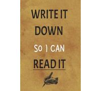 Write It Down So I Can Read It