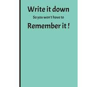 Write it down so you won't have to remember it!: A Funny and Helpful Notebook Journal for Friends, Family and Colleagues
