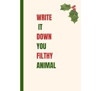 Write it down you filthy animal: Funny gift notebook journal for friends and family, Christmas gift