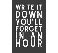 Write It Down You’ll Forget in an Hour Notebook - Funny Office Notebook for Work, School, or Home | Humor Gifts for Women, Men, Coworkers | Birthday & ... Sisters, Employees | 120 Lined Pages Journal
