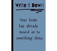 Write it Down. Your Brain Has Already Moved On To Something Shiny.: Funny Journal/Notebook. Gag Gifts. Because Life is Busy and Your Brain Squirrels ... Need to Take Notes. Great Card Alternative.