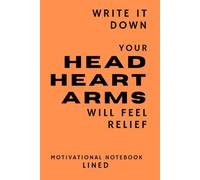 Write It Down. Your Head Heart & Arms Will Feel Relief. Motivational Notebook. Lined: A Productivity Notebook For Turning Ideas Into Action