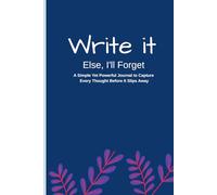 Write it, else I'll forget: A Simple Yet Powerful Journal to Capture Every Thought Before It Slips Away.: Perfect Retirement Notebook gift for women, men, coworkers, and friends.