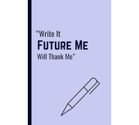 “Write It, Future Me Will Thank Me”: Funny Gift Notebook Journal For Friends And Family,Or For Self Journal