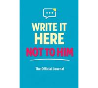 WRITE IT HERE, NOT TO HIM: The Official Journal