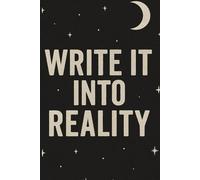Write It Into Reality: A Daily Manifestation Journal for Visualizing, Affirming & Attracting Your Dream Life