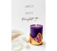 Write It, Light It, Manifest It: Elegant Candle-Themed Hardcover Journal: A Luxurious 6x9 Writing Notebook for Scripting, Affirmations, and Manifestation