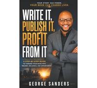 Write It, Publish It, Profit From It: A Step-by-Step Guide to Turning Your Book into Income, Influence, and Opportunity