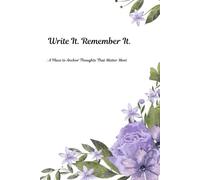 Write it . Remember it.: A place to anchor thoughts that matter most.