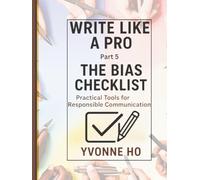 Write Like a Pro Part 5: The Bias Checklist: Practical Tools for Responsible Communication