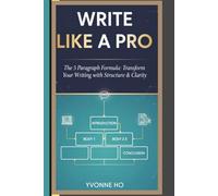 Write Like a Pro: The Five Paragraph Formula: Transform Your Writing With Structure and Clarity