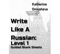 Write Like a Russian: Level 1 | Guided Blank Sheets: Прописи: Russian Cursive Handwriting Propisi Paper with Full Guidelines (Blank Practice Sheets)