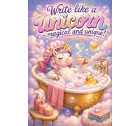 Write Like a Unicorn - Magical and Unique!: A Cozy Spa Fantasy Journal for Self-Care, Relaxing Thoughts, and Creative Magic