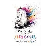 Write Like a Unicorn - Magical and Unique!: An Expressive Watercolor Splatter Art Journal for Free Spirits and Bold Creative Thoughts