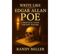 WRITE LIKE EDGAR ALLAN POE: A PRACTICAL GUIDE FOR NEW WRITERS