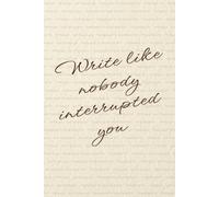 “Write like nobody interrupted you” Lined Notebook 6x9: Minimalist Aesthetic Notebook for Writing, Work, Study, Notes | Uplifting Quote Soft Pastel ... for Writers, Bloggers, Students, Creatives