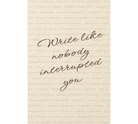 “Write like nobody interrupted you” Lined Notebook 6x9: Minimalist Aesthetic Notebook for Writing, Work, Study, Notes | Uplifting Quote Soft Pastel ... for Writers, Bloggers, Students, Creatives