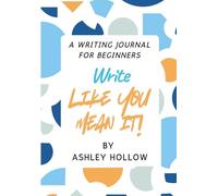 Write Like You Mean it!: A Beginner's Writing Journal
