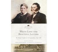 Write Long and Beautiful Letters Volume 9: The Vallejos' Californio Correspondence, 1846-1888 (Before Gold: California Under Spain and Mexico Series)
