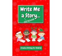 Write Me a Christmas Story: Creative Writing for Children