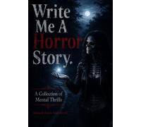 Write Me a Horror Story.: A Collection of Mental Thrills