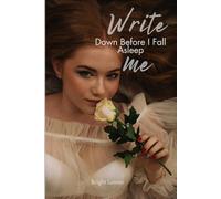 WRITE ME DOWN BEFORE I FALL ASLEEP