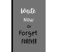 Write Now or Forget Forever: Funny Gift Notebook for Friends and Family