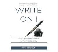 Write On!: Push through the days of Doubt, Distractions, and Discouragement
