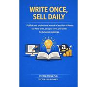 WRITE ONCE, SELL DAILY: How to Build Profitable How-To Guides on Amazon Using AI, in Less Than 48 Hours
