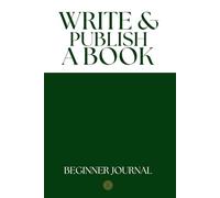 Write & Publish a Book Notebook - Step-by-Step Planner for Authors: Lined Journal with Guided Prompts to Help Beginners Finish Their Novel or Nonfiction Book