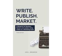 Write.Publish.Market. 3rd Edition: A Blueprint for Business Owners and Leaders Using a Book as a Marketing Asset