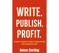 Write. Publish. Profit.: A Fast Guide to Self-Publishing on Amazon KDP