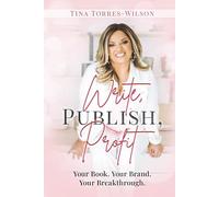 Write, Publish, Profit: Your Book, Your Brand, Your Breakthrough