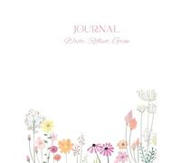 Write • Reflect • Grow - Minimalist Daily Journal: A Minimalist Floral Notebook for Writing, Thoughts & Daily Reflections