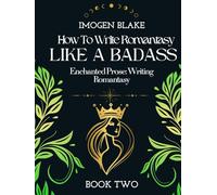 Write Romantasy Like a Badass Enchanted Prose: Writing Romantasy