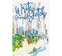 Write Sketch Remember Travel Memory Journal with Prompts and illustrations: Document your journeys with written ponderings and drawings all in one book