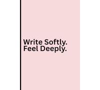 Write Softly. Feel Deeply.: A Healing Journal for Inner Calm
