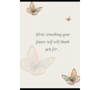 Write Something Your Future Self Will Thank You For: Daily Reflection Journal for Motivation and Growt
