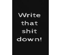 Write that shit down!